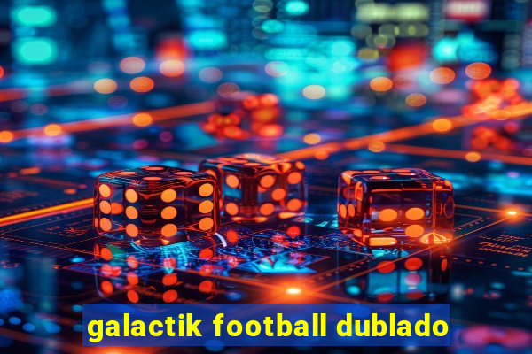 galactik football dublado